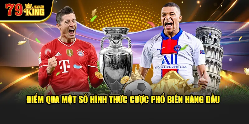 Điểm qua một số hình thức cược phổ biến hàng đầu