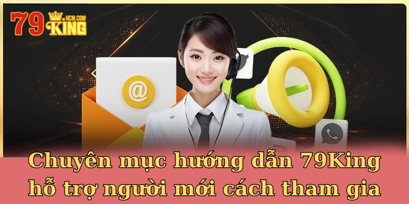 Hướng dẫn hội viên 79KING cách liên hệ tới cskh