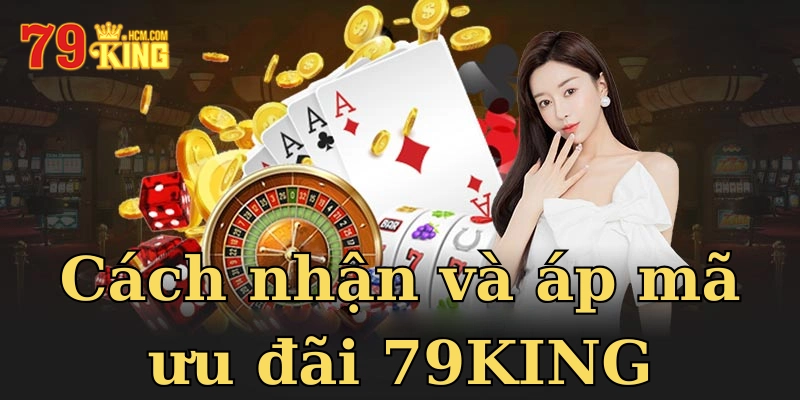 Cách nhận và áp mã ưu đãi 79KING