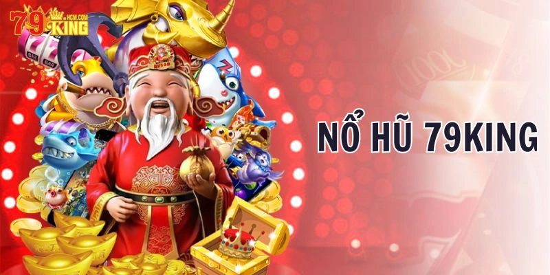 Khám phá thế giới trò chơi nổ hũ tại 79King