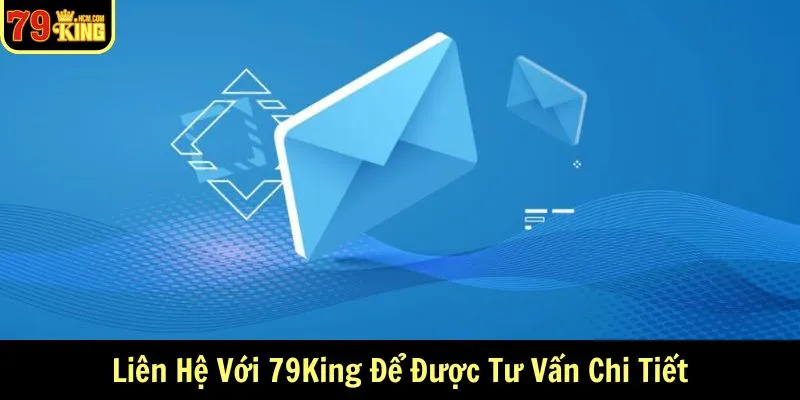 Liên Hệ Với 79KING  Để Được Tư Vấn Chi Tiết 